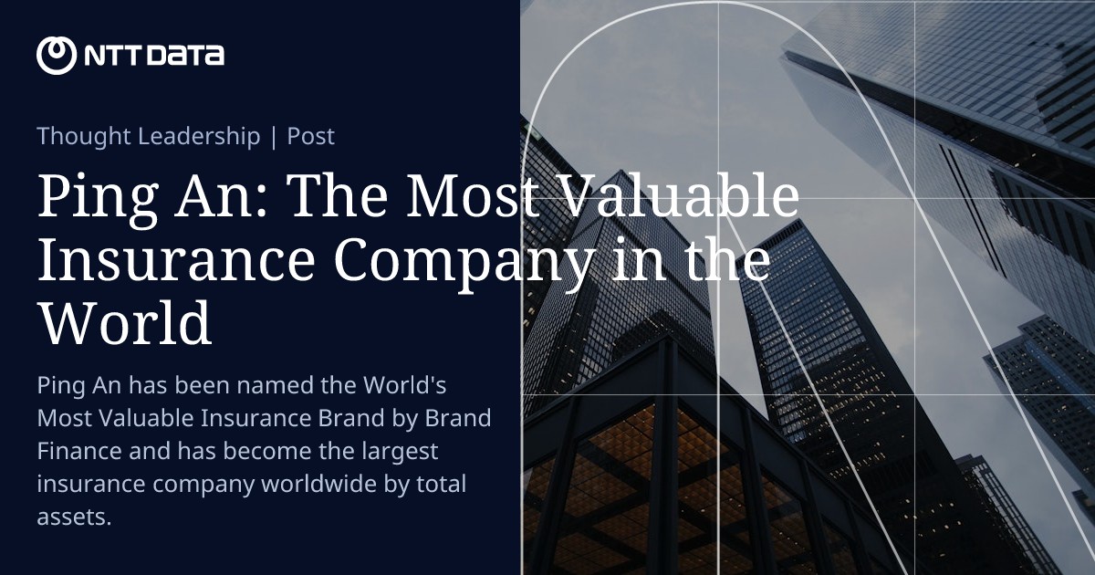 Ping An: The Most Valuable Insurance Company in the World