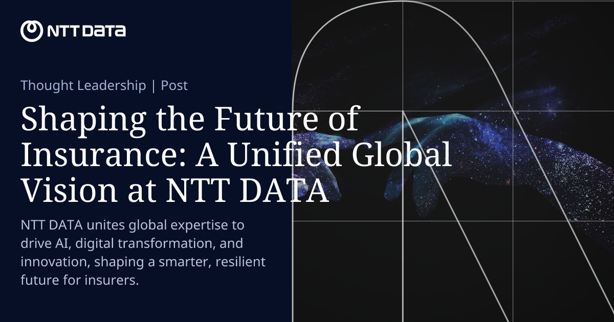 Shaping the Future of Insurance: A Unified Global Vision at NTT DATA